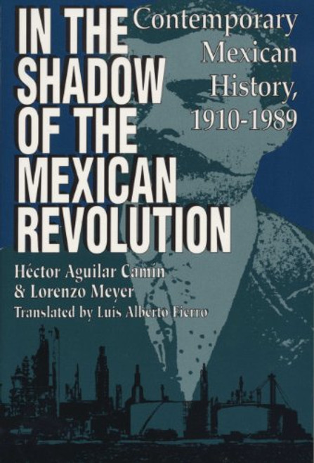 In the Shadow of the Mexican Revolution: Contemporary Mexican History, 19101989 (Translations from Latin America Series)