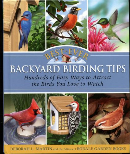 Best-Ever Backyard Birding Tips: Hundreds of Easy Ways to Attract the Birds You Love to Watch