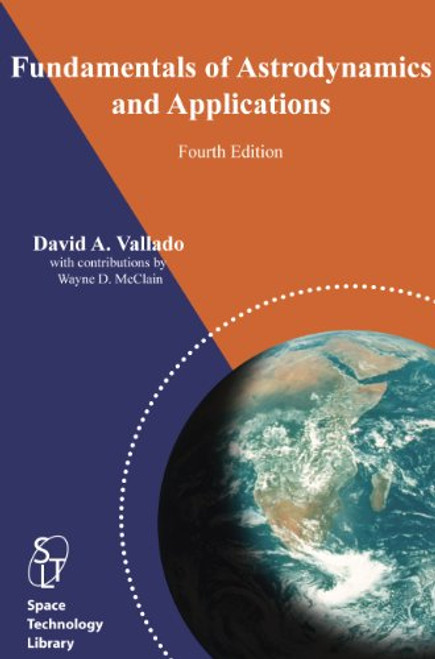 Fundamentals of Astrodynamics and Applications, 4th ed. (Space Technology Library)