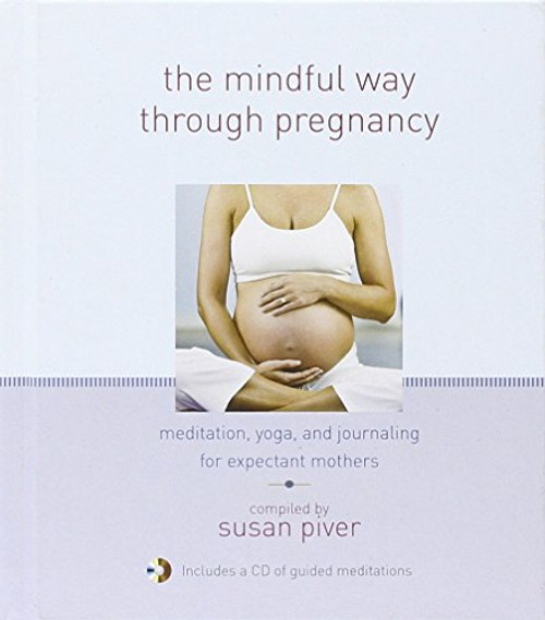 The Mindful Way through Pregnancy: Meditation, Yoga, and Journaling for Expectant Mothers