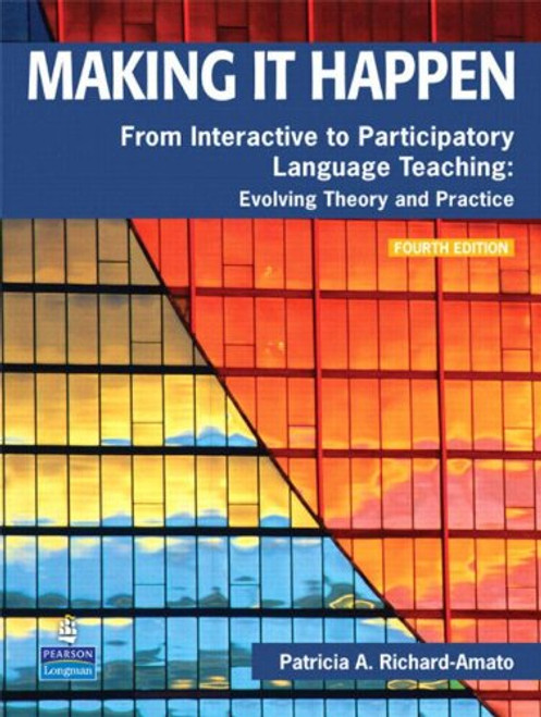 Making It Happen: From Interactive to Participatory Language Teaching -- Evolving Theory and Practice (4th Edition)