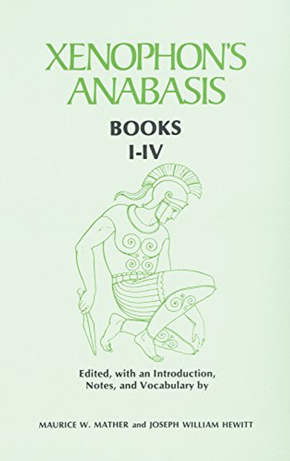 Xenophons Anabasis: Books I - IV (Greek and English Edition)