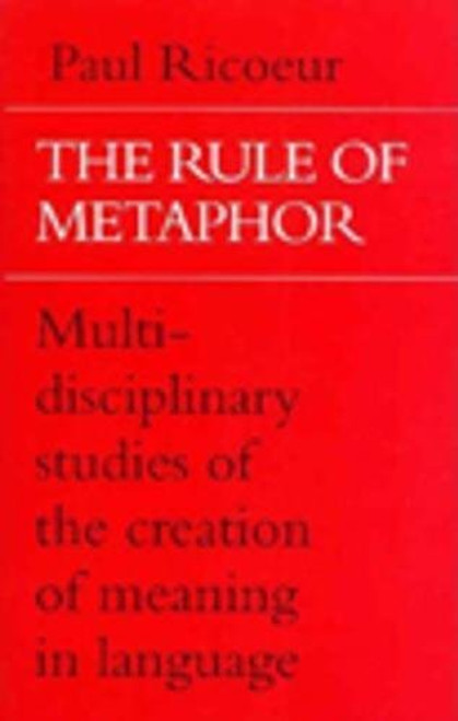 The Rule of Metaphor: Multi-disciplinary Studies of the Creation of Meaning in Language (University of Toronto Romance Series)