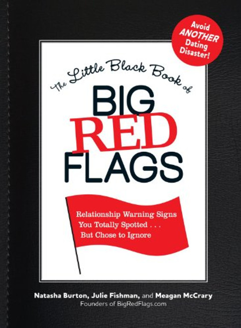 The Little Black Book of Big Red Flags: Relationship Warning Signs You Totally Spotted... But Chose to Ignore