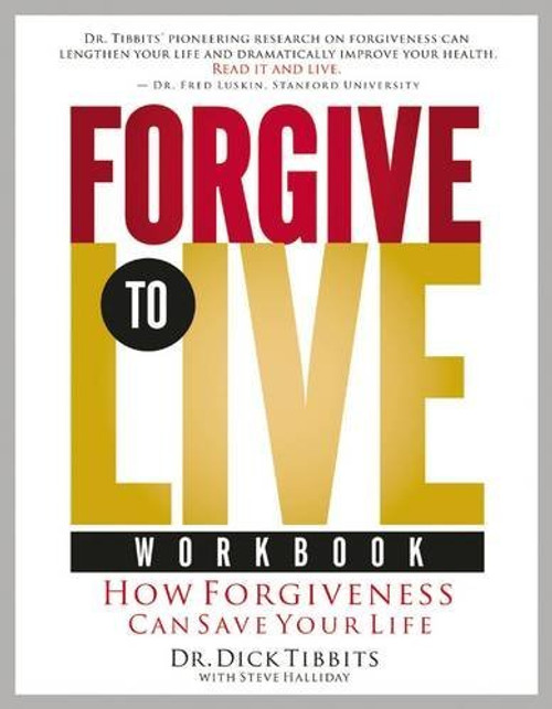 Forgive to Live: How Forgiveness Can Save Your Life