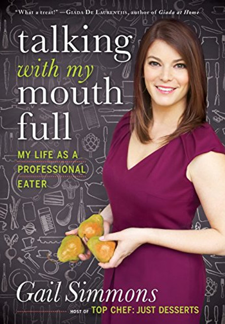 Talking with My Mouth Full: My Life as a Professional Eater