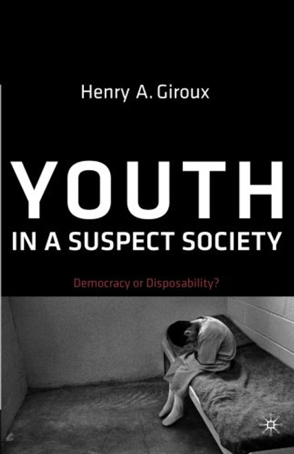 Youth in a Suspect Society: Democracy or Disposability?