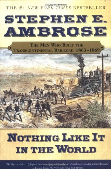 Nothing Like It In the World: The Men Who Built the Transcontinental Railroad 1863-1869