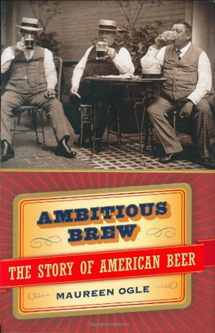 Ambitious Brew : The Story of American Beer