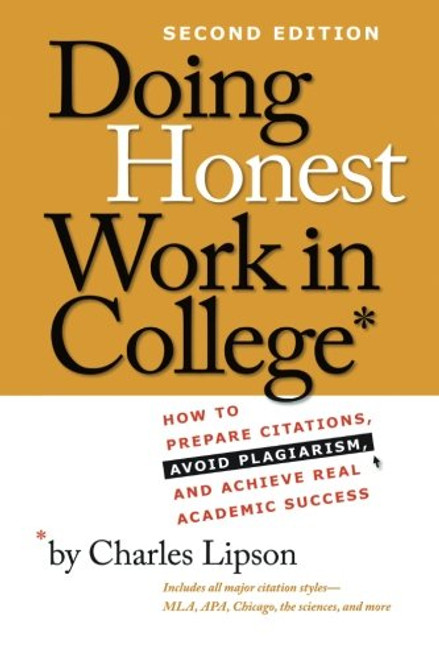 Doing Honest Work in College: How to Prepare Citations, Avoid Plagiarism, and Achieve Real Academic Success, Second Edition (Chicago Guides to Academic Life)
