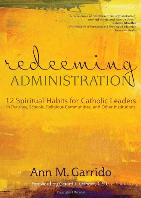 Redeeming Administration: 12 Spiritual Habits for Catholic Leaders in Parishes, Schools, Religious Communities, and Other Institutions