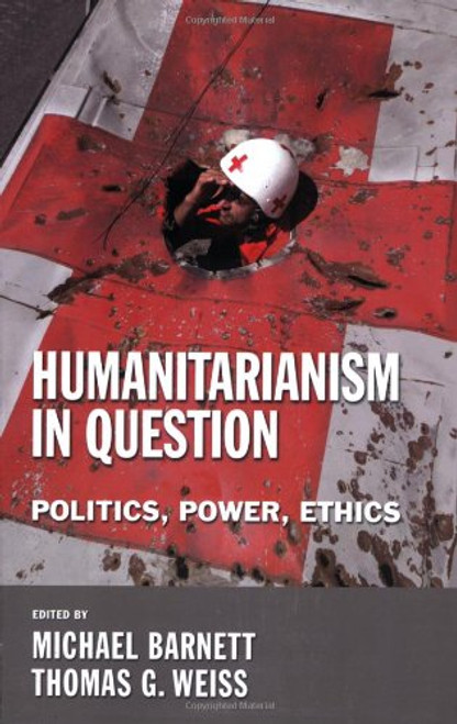 Humanitarianism in Question: Politics, Power, Ethics (Cornell Paperbacks)