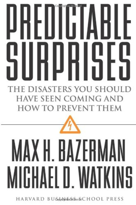 Predictable Surprises: The Disasters You Should Have Seen Coming, and How to Prevent Them (Leadership for the Common Good)