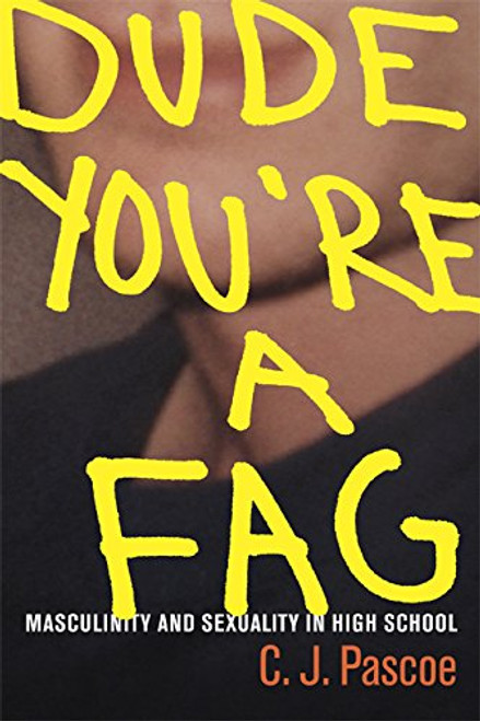 Dude, Youre a Fag: Masculinity and Sexuality in High School