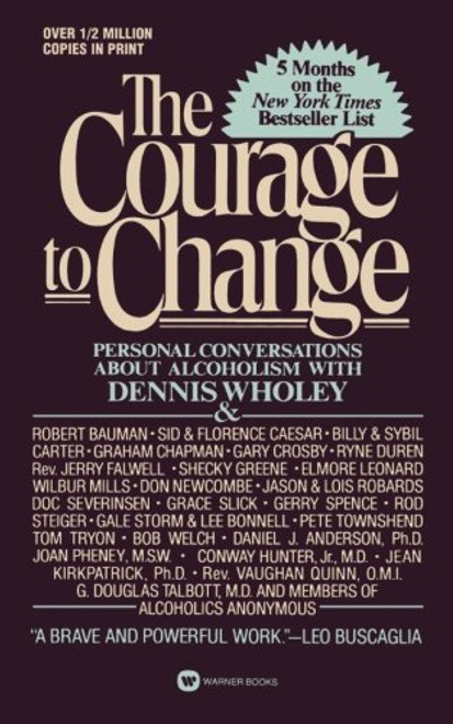 Courage to Change: Personal Conversation About Alcoholism with Dennis Wholey (Hope and Help for Alcoholics and Their Families)