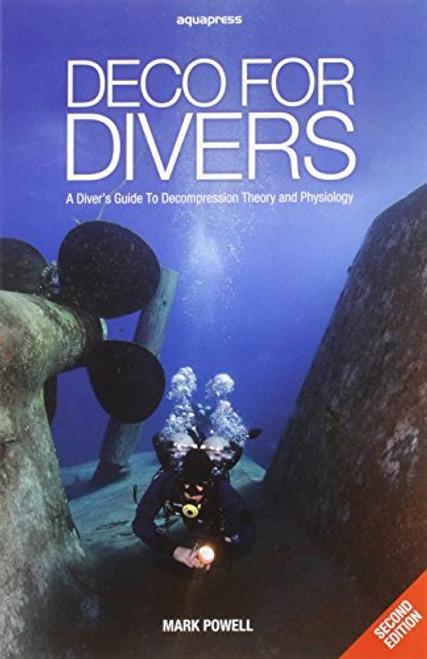 Deco for Divers: A Diver's Guide to Decompression Theory and Physiology