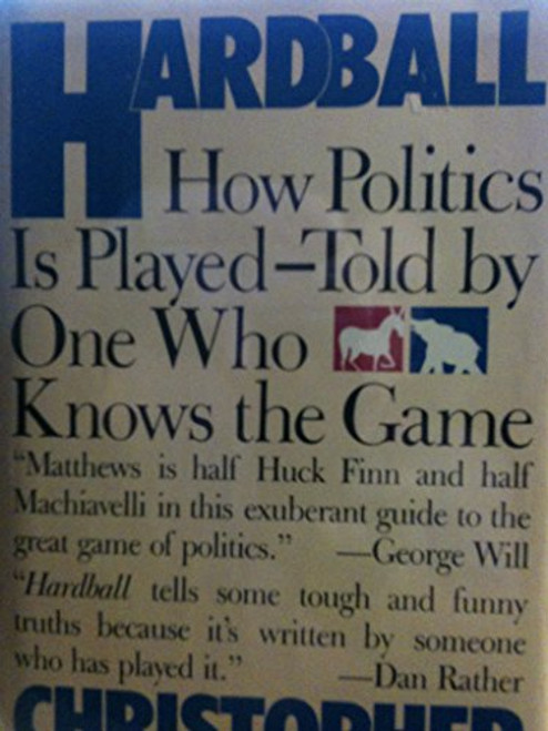 Hardball: How Politics Is Played--Told by One Who Knows the Game