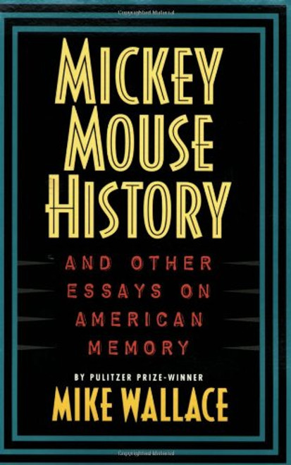 Mickey Mouse History and Other Essays on American Memory