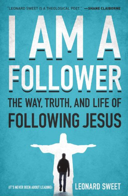 I Am a Follower: The Way, Truth, and Life of Following Jesus