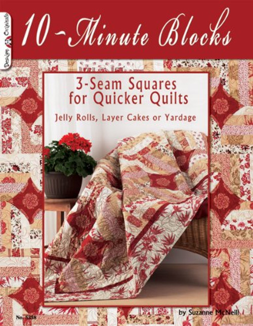 10-Minute Blocks: 3-Seam Squares for Quicker Quilts: Jelly Rolls, Layer Cakes or Yardage