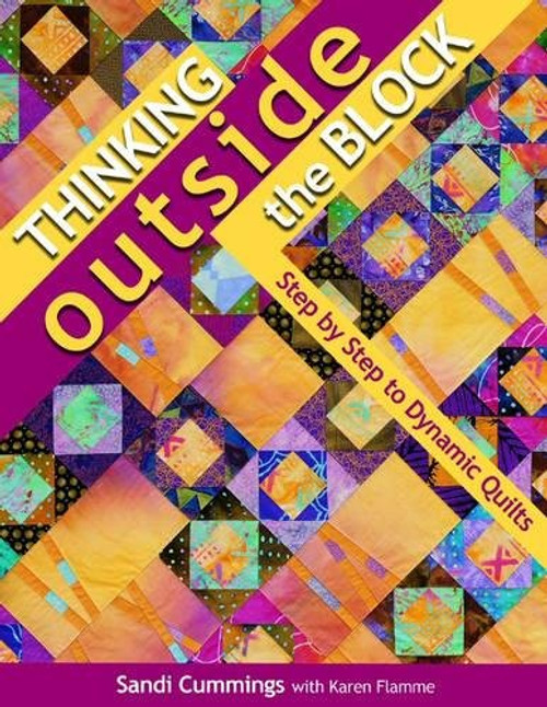 Thinking Outside the Block: Step by Step to Dynamic Quilts