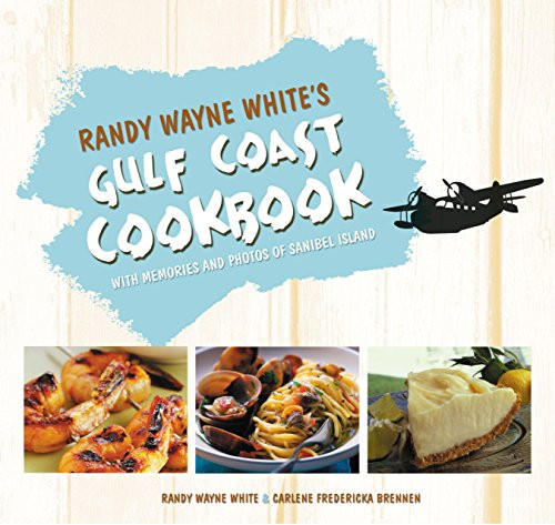 Randy Wayne White's Gulf Coast Cookbook: With Memories and Photos of Sanibel Island