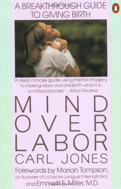 Mind over Labor: A Breakthrough Guide to Giving Birth (Penguin Handbooks)