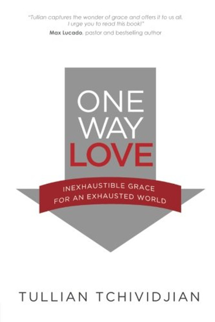 One Way Love: Inexhaustible Grace for an Exhausted World