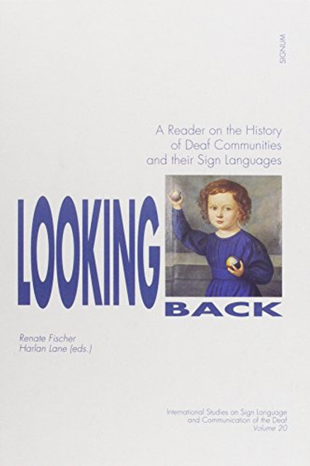 Looking Back (Signum Verlag): A Reader on the History of Deaf Communities and their Sign Languages (International Studies on Sign Language and Communication of the)