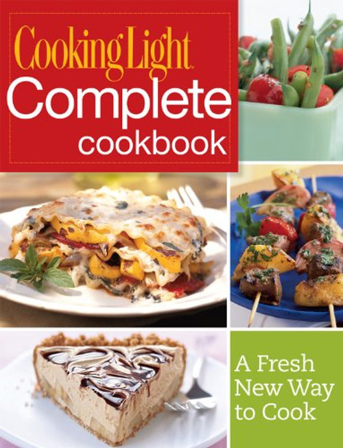 Cooking Light Complete Cookbook: A Fresh New Way to Cook