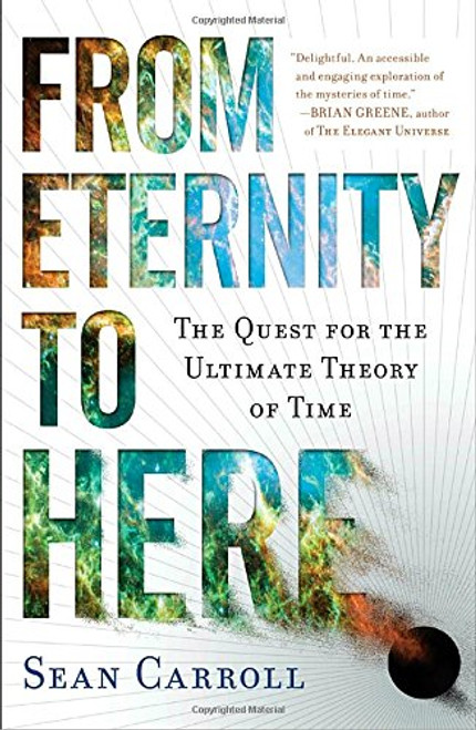 From Eternity to Here: The Quest for the Ultimate Theory of Time