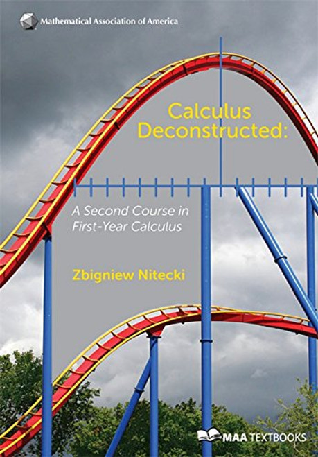 Calculus Deconstructed: A Second Course in First-Year Calculus (Mathematical Association of America Textbooks)