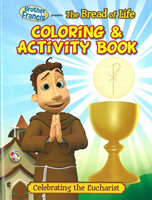 Brother Francis The Bread of Life Coloring & Activity Book - Eucharist - Holy Eucharist - The Last Supper - The Bread of Life - First Communion - Soft Cover
