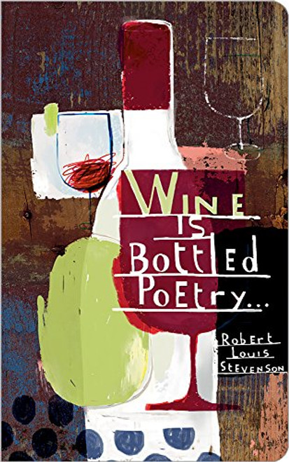 Wine is bottled poetry. (Write Now Journal)