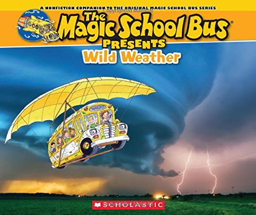 Magic School Bus Presents: Wild Weather: A Nonfiction Companion to the Original Magic School Bus Series