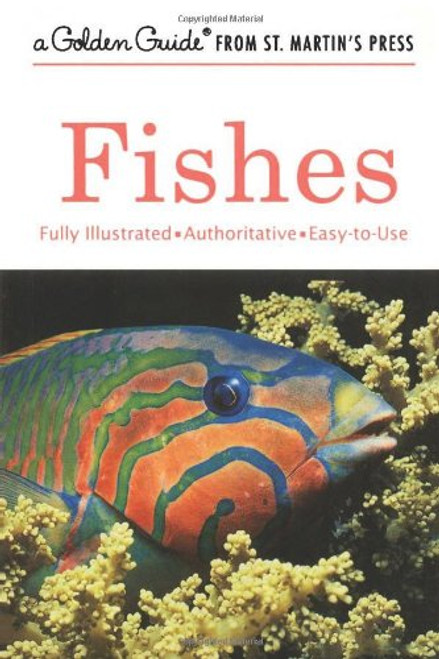 Fishes: A Fully Illustrated, Authoritative and Easy-to-Use Guide (A Golden Guide from St. Martin's Press)