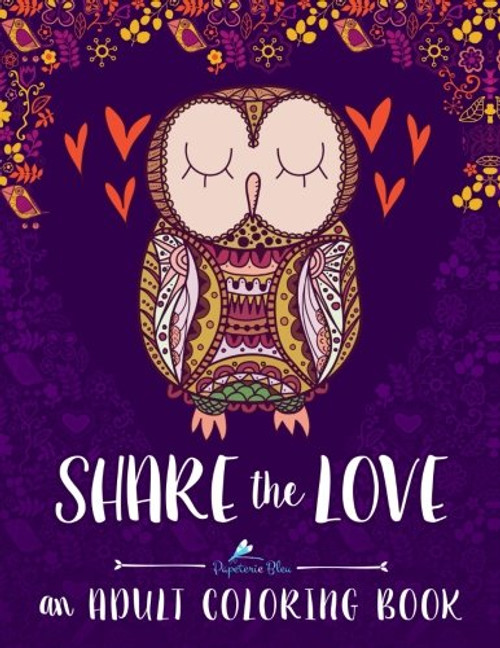 Adult Coloring Book: Share The Love: A Unique Antistress Coloring Gift for Men, Women, Teens, and Seniors for Mindful Meditation & Art Color Therapy ... for Grown-Ups for Relaxation & Stress Relief)