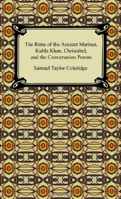 The Rime of the Ancient Mariner, Kubla Khan, Christabel, and the Conversation Poems