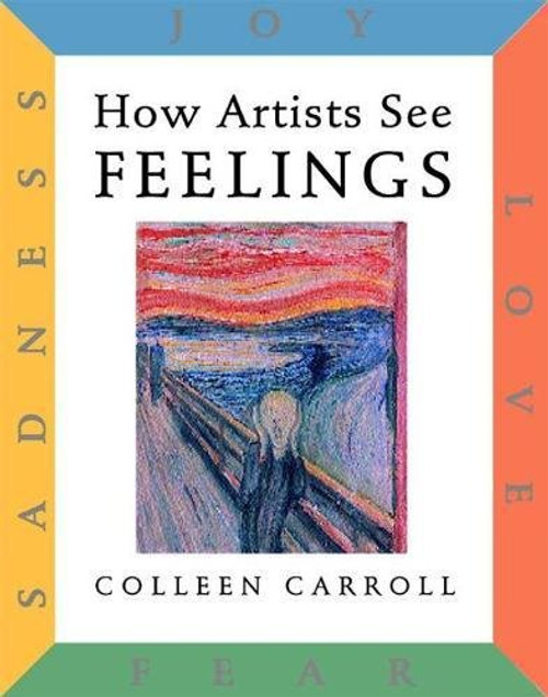 How Artists See: Feelings: Joy, Sadness, Fear, Love