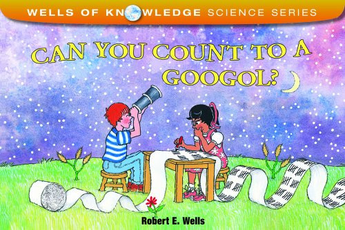 Can You Count to a Googol? (Wells of Knowledge Science Series)