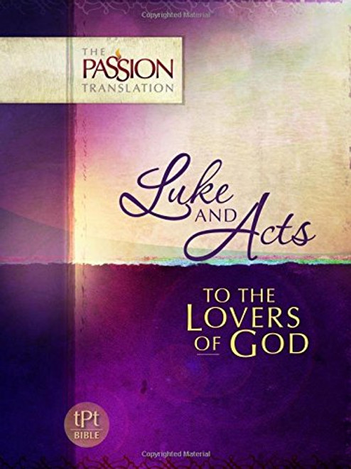 Luke and Acts: To the Lovers of God (The Passion Translation)