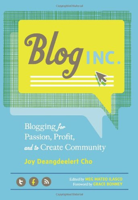 Blog, Inc.: Blogging for Passion, Profit, and to Create Community