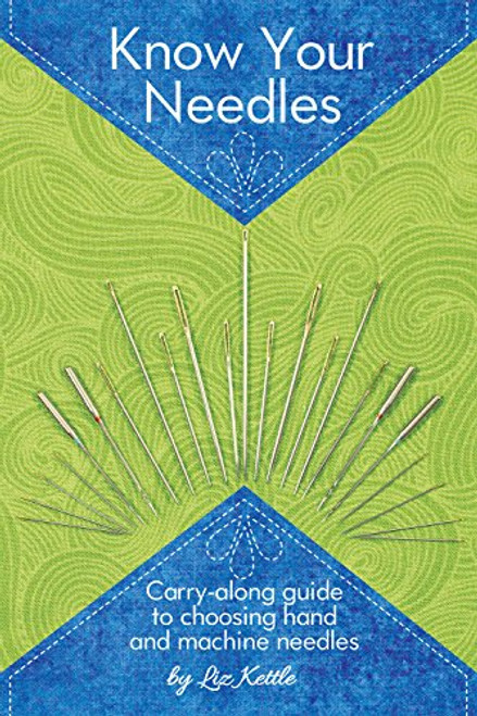 Know Your Needles, A carry-along guide to choosing hand and machine needles