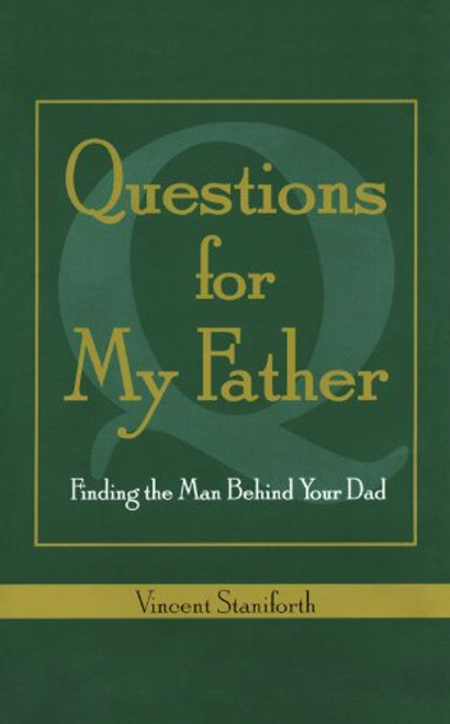 Questions For My Father: Finding the Man Behind Your Dad