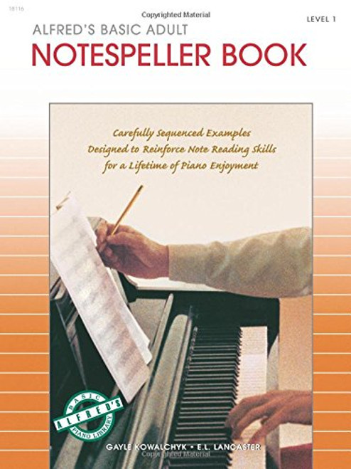 Alfred's Basic Adult Piano Course Notespeller, Bk 1: Carefully Sequenced Examples Designed to Reinforce Note Reading Skills for a Lifetime of Piano Enjoyment