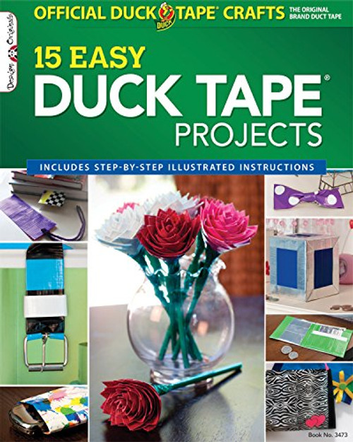 Official Duck Tape Craft Book: 15 Easy Duck Tape Projects (Design Originals)