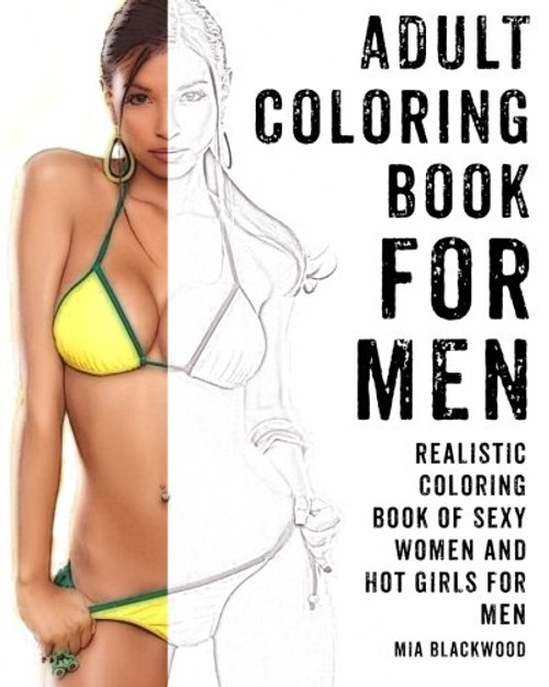 Adult Coloring Book For Men: Realistic Coloring Book of Sexy Women and Hot Girls for Men (Mens Coloring Books) (Volume 1)