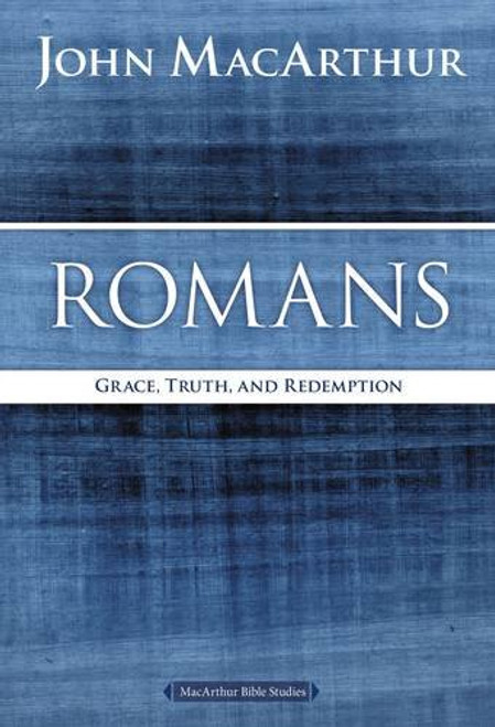 Romans: Grace, Truth, and Redemption (MacArthur Bible Studies)