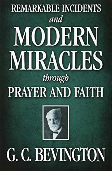 Remarkable Incidents and Modern Miracles Through Prayer and Faith