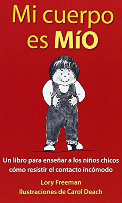 Mi Cuerpo es Mio: Un Libro para Ensear a los Nios Pequeos cmo Resistir el Contacto Incmodo  (Spanish Edition)